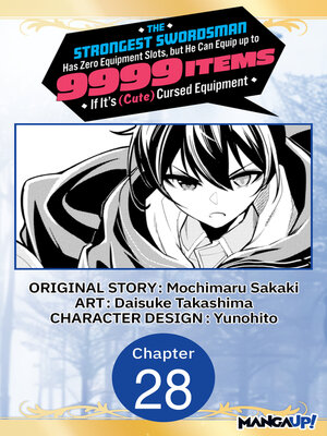 cover image of The Strongest Swordsman Has Zero Equipment Slots, but He Can Equip up to 9999 Items if It's (Cute) Cursed Equipment, Chapter 28